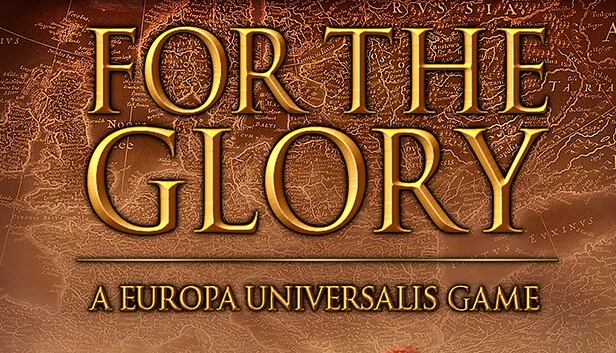 为荣誉而战: 一款欧陆风云游戏（For The Glory: A Europa Universalis Game） 游戏封面