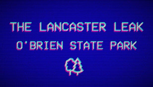 兰开斯特泄漏 - 奥布莱恩州立公园（The Lancaster Leak - O'Brien State Park） 游戏封面