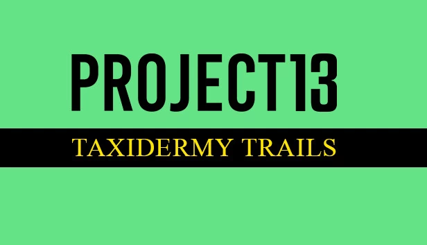 Project 13: Taxidermy Trails 游戏封面