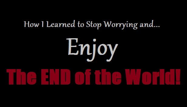 我如何学会停止担忧并享受世界末日（How I Learned to Stop Worrying and Enjoy the End of the World） 游戏封面