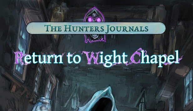猎人日志 - 重返怀特教堂（The Hunter's Journals - Return to Wight Chapel） 游戏封面
