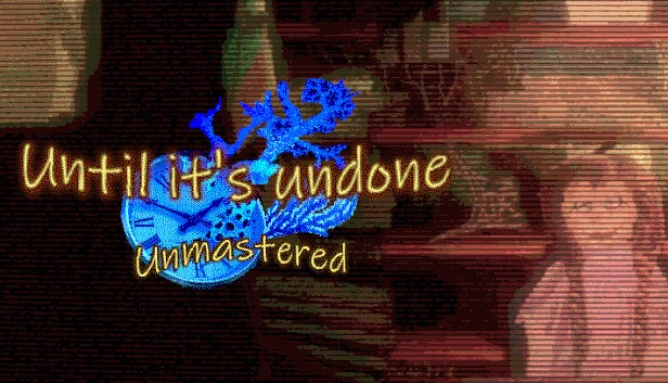 直到完成：未掌握版（Until It’s Undone: Unmastered） 游戏封面